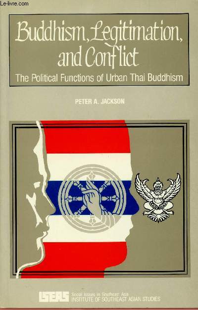 BUDDHISM LEGITIMATION AND CONFLICT : THE POLITICAL FUNCTIONS OF URBAN THAI BUDDHISM
