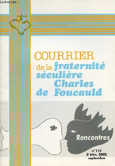 COURRIER DE LA FRATERNITE SECULIERE CHARLES DE FOUCAULD N 112 - SEPT 2002 - RENCONTRES