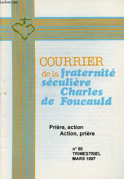 COURRIER DE LA FRATERNITE SECULIERE CHARLES DE FOUCAULD N90 - MARS 97 : PRIERE, ACTION / ACTION; PRIERE