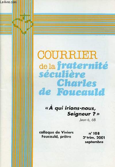 COURRIER DE LA FRATERNITE SECULIERE CHARLES DE FOUCAULD N108- SEPT 2001 : 