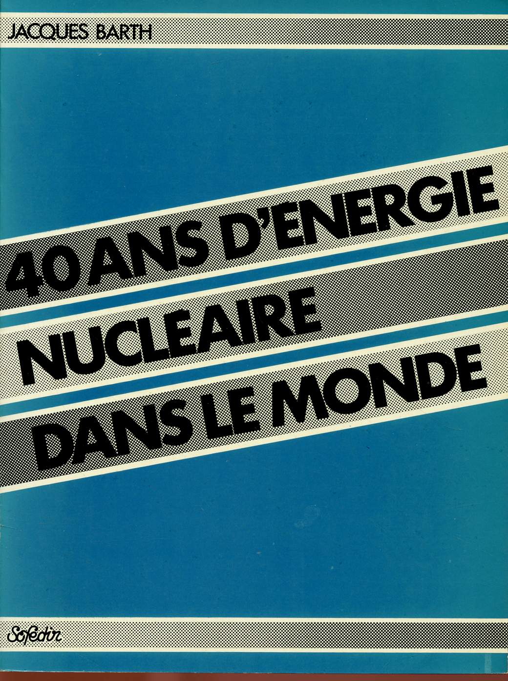 40 ANS D'ENERGIE NUCLEAIRE DANS LE MONDE