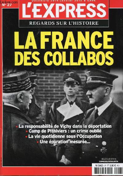L'EXPRESS - DEC 2014/JAN 2015 - N27 : LA FRANCE DES COLLABOS : La responsabilit de Vichy dans la dportation, Camp de Pithiviers : un crime oubli, La vie quotidienne sous l'Occupation, une puration mesure ...