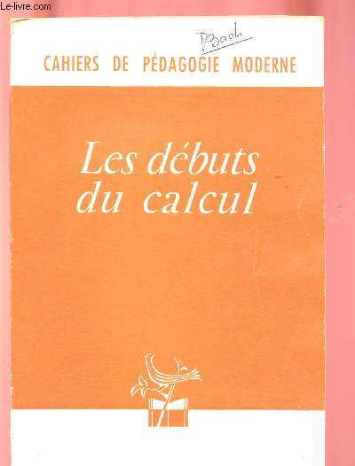 LES DEBUTS DU CALCUL - CAHIERS DE PEDAGOGIE MODERNE.