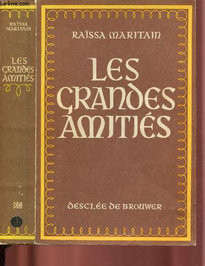 LES GRANDES AMITIES (L'histoire de Jacques et Rassa Maritain, catholiques)