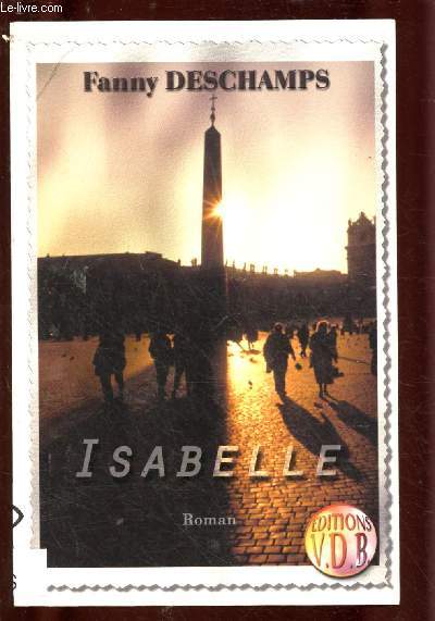 ISABELLE (ROMAN : Isabelle, 39 ans est photographe. A Rome elle rencontre Franz, un Viennois qui tombe amoureux d'elle) - GROS CARACTERES