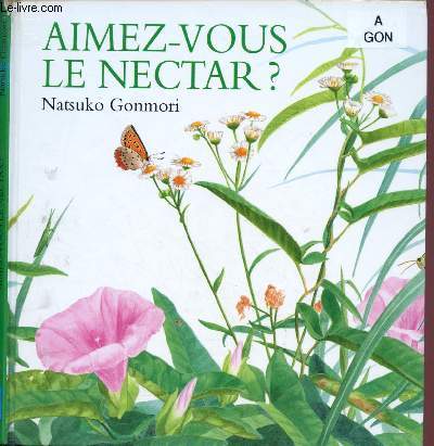 AIMEZ-VOUS LE NECTAR ? (ALBUM JEUNESSE : Quels sont les insectes qui aiment le nectar ?)