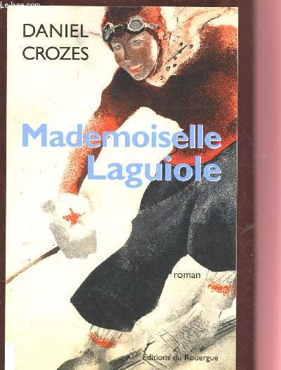 MADEMOISELLE LAGUIOLE (ROMAN : En 1933,  28 ans Mathilde dirige la coutellerie familiale  Laguiole, dans l'Aveyron...)