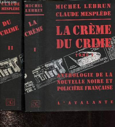 COFFRET LA CREME DU CRIME - TOME I ET II : ANTHOLOGIE DE LA NOUVELLE NOIRE ET POLICIERE FRANCAISE