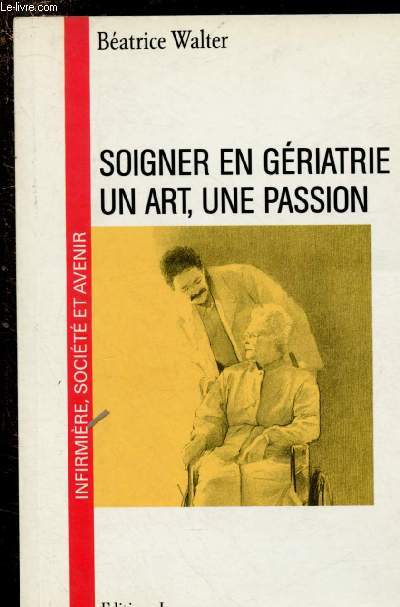 SOIGNER EN GERIATRIE, UN ART, UNE PASSION - COLLECTION 