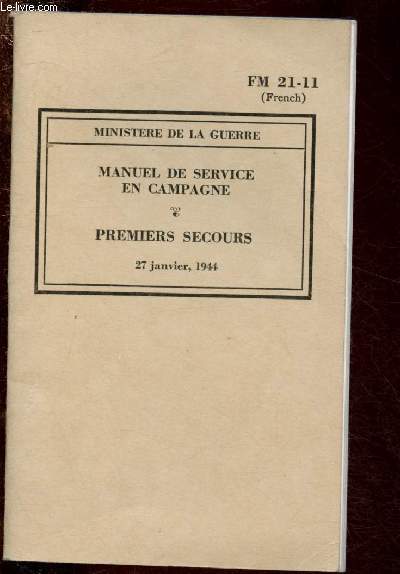 MANUEL DE SERVICE EN CAMPAGNE - PREMIER SECOURS : 27 janvier 1944 - FM 21-11 (FRENCH)