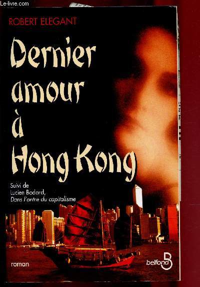 DERNIER AMOUR A HONG KONG / Traduit de l'anglais par Thierry Arson. Suivi de Lucien Bodard, dans l'Antre du capitalisme