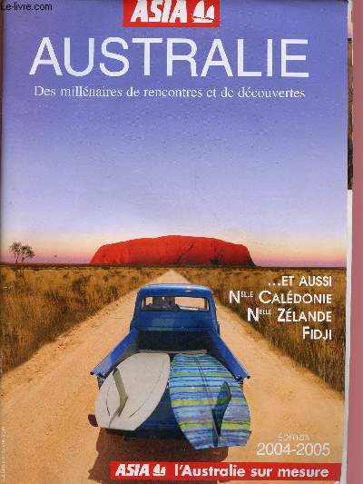 ASIA - AUSTRALIE - EDITION 2004 - 2005 : ET AUSSI LA NOUVELLE CALEDONIE, NOUVELLE ZELANDE ET FIDJI - CATALOGUE VOYAGE