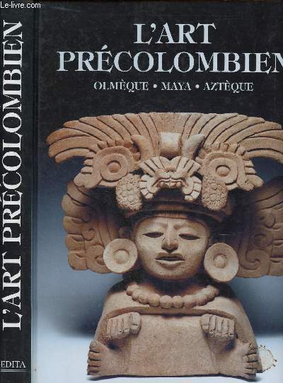 L'ART PRECOLOMBIEN : OLMEQUE - MAYA - AZTEQUE