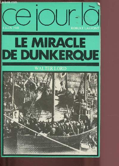 LE MIRACLE DE DUNKERQUE - 4 JUIN 1940 / COLLECTION 
