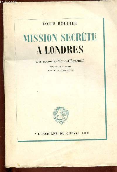 MISSION SECRETE A LONDRES : LES ACCORDS-PETAIN CHURCHILL