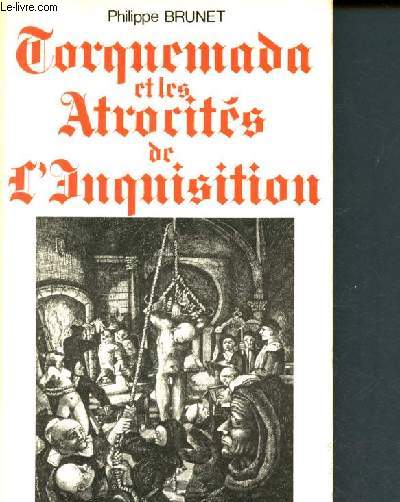 Torquemada et les atrocits de l'inquisition
