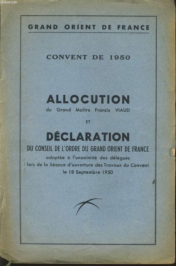 GRAND ORIENT DE FRANCE convent de 1950 ALLOCUTION du grand matre Francis VIAUD et DECLARATION du conseil de l'ordre du grand orient de France