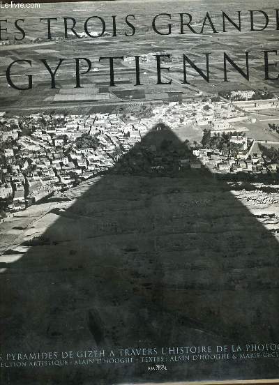 LES TROIS GRANDES EGYPTIENNES - les pyramides de Gizeh ) travers l'histoire de la photographie