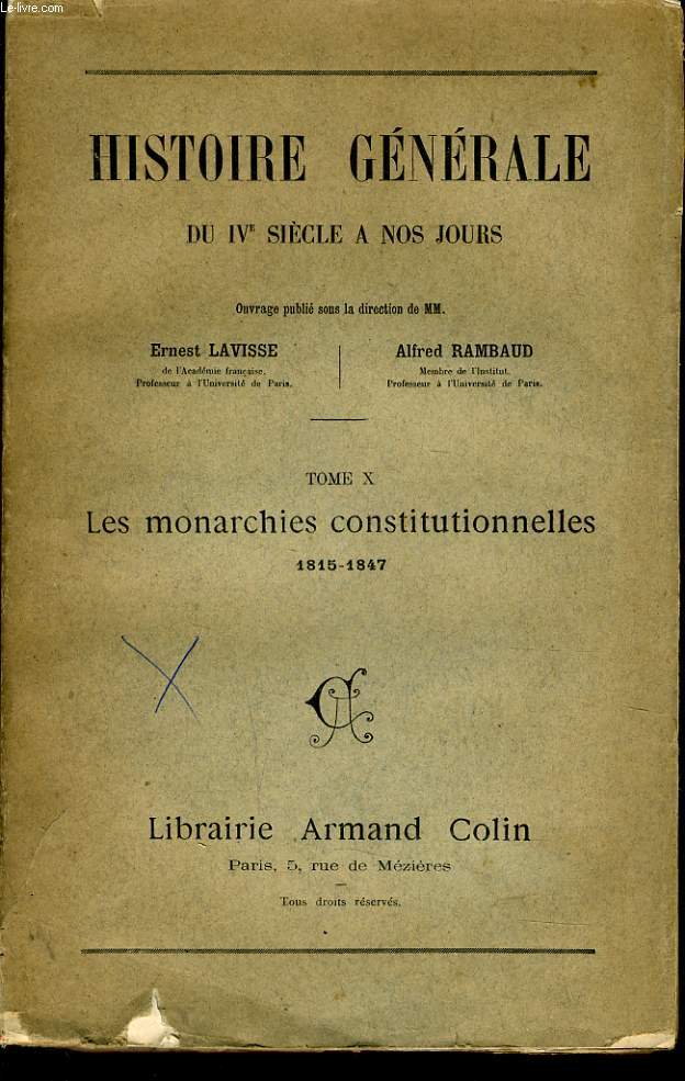 HISTOIRE GENERALE DU IVe SIECLE A NOS JOURS tome X : Les monarchies constitutionnelles 1815-1847.