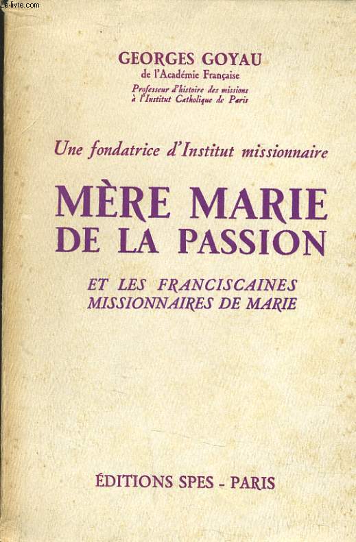 MERE MARIE DE LA PASSION ET LES FRANCISCAINES MISSIONNAIRE DE MARIE - UNE FONDATRICE D'INSTITUT MISSIONNAIRE