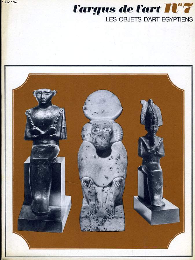 L'ARGUS DE L'ART N7 - LES OBJETS D'ART EGYPTIENS