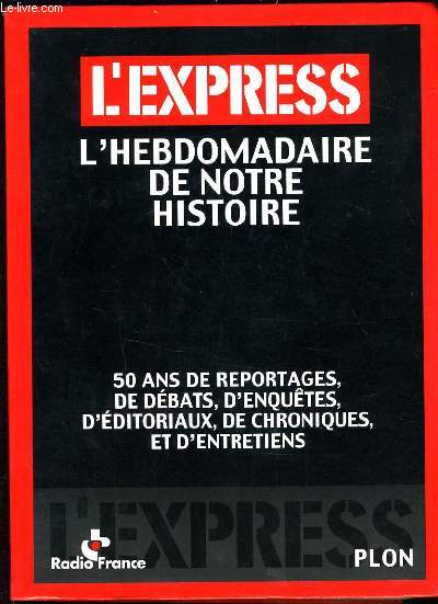 L'EXPRESS - L'HEBDOMADAIRE DE NOTRE HISTOIRE - 50 ANS DE REPORTAGES DE DEBATS D'ENQUETES D'EDITORIAUX DE CHRONIQUES ET D'ENTRETIENS