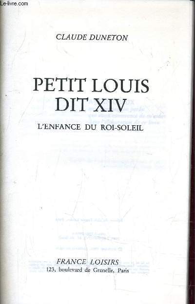 PETIT LOUIS, DIT XIV - L'ENFANCE DU ROI SOLEIL.