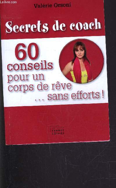 SECRETS DE COACH - 60 CONSEILS POUR UN CORPS DE REVE... SANS EFFORTS!