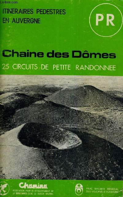 ITINERAIRES PEDESTRES DE PETITE RANDONNEE EN AUVERGNE - CHAINE DES DOMES 25 CIRCUITS DE PETITE RANDONNEE- 2EME EDITION AVRIL 1981