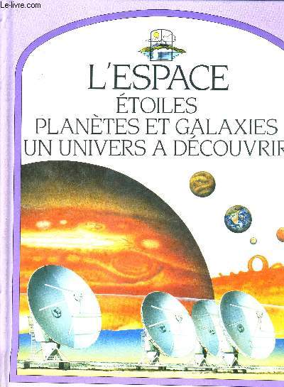 L'ESPACE ETOILES PLANETES ET GALAXIES UN UNIVERS A DECOUVRIR.