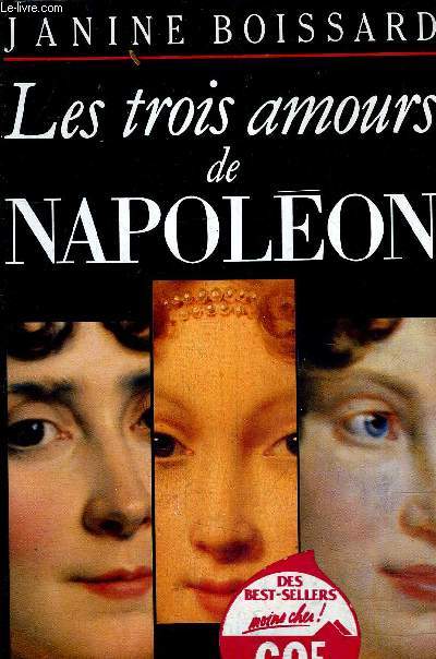 LES TROIS AMOURS DE NAPOLEON - TOME 1 : TROIS FEMMES ET UN EMPEREUR.