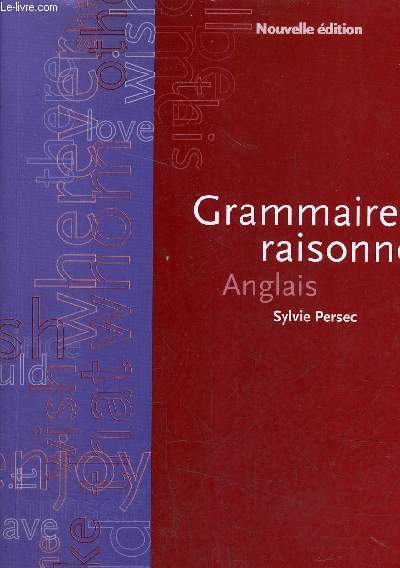 GRAMMAIRE RAISONNEE ANGLAIS / LYCEE / NOUVELLE EDITION.