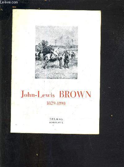 GALERIE DES BEAUX ARTS 19 OCTOBRE 9 NOVEMBRE 1953 - JOHN LEWIS BROWN 1829-1890 - CATALOGUE