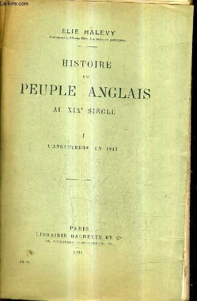 HISTOIRE DU PEUPLE ANGLAIS AU XIXE SIECLE - I : L'ANGLETERRE EN 1815.