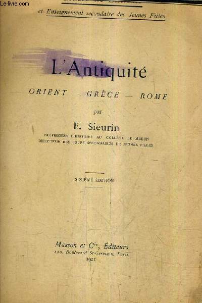 L'ANTIQUITE ORIENT GRECE ROME - CLASSE DE SIXIEME ET ENSEIGEMENT SECONDAIRE DES JEUNES FILLES - 6E EDITION.
