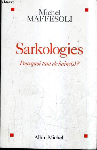 SARKOLOGIES POURQUOI TANT DE HAINE(S) ?.