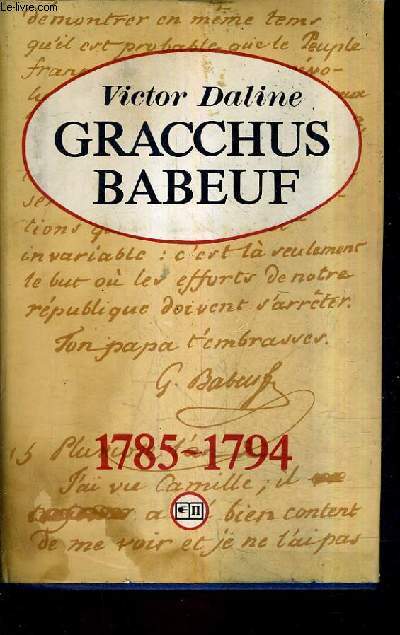 GRACCHUS BABEUF A LA VEILLE ET PENDANT LA GRANDE REVOLUTION FRANCAISE 1785-1794.