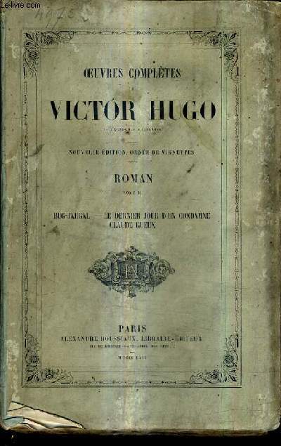 OEUVRES COMPLETES DE VICTOR HUGO - ROMAN TOME II - BUG JARGAL LE DERNIER JOUR D'UN CONDAMNE CLAUDE GUEUX / NOUVELLE EDITION.