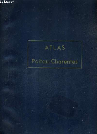ATLAS DE LA REGION POITOU CHARENTES - TOME 1.