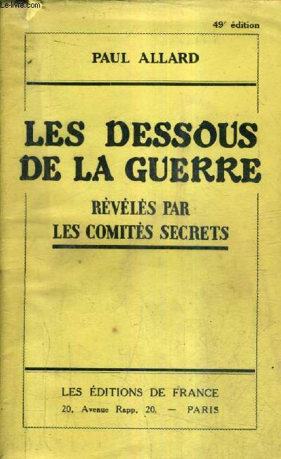 LES DESSOUS DE LA GUERRE REVELES PAR LES COMITES SECRETS / 49E EDITION.