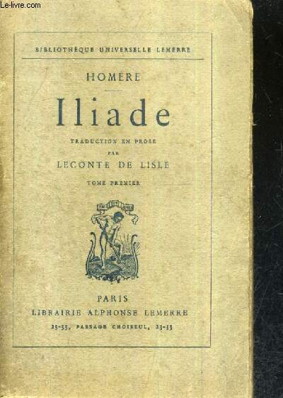 ILIADE - TRADUCTION EN PROSE PAR LECONTE DE LISLE - TOME 1.