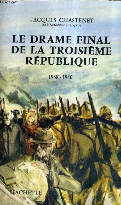 LE DRAME FINAL DE LA TROISIEME REPUBLIQUE 1938-1940.
