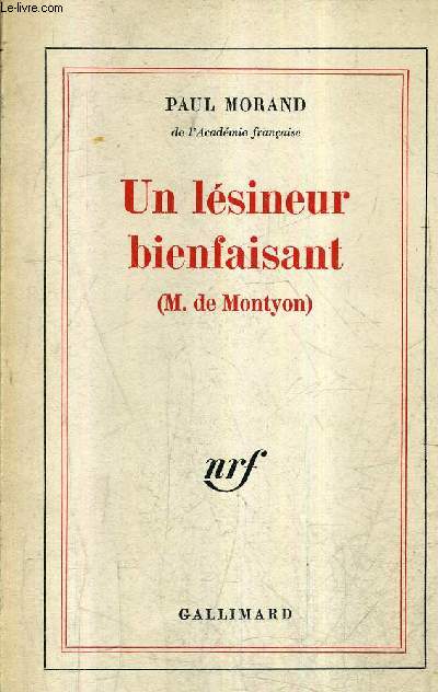 UN LESINEUR BIENFAISANT (M.DE MONTYON) - CENT CINQUANTE ET UNIEME COMPLIMENT PANEGYRIQUE EN L'HONNEUR DE M. DE MONTYON.