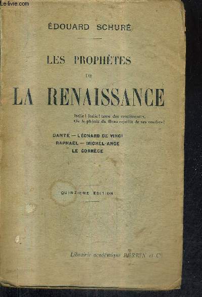 LES PROPHETES DE LA RENAISSANCE - DANTE LEONARD DE VINCI RAPHAEL MICHEL ANGE LE CORREGE / 15E EDITIONH.