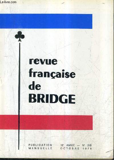 REVUE FRANCAISE DE BRIDGE N218 18E ANNEE OCTOBRE 1976 - communiques officiels de la F.F.B. - defendez vous - apprenez  jouer avec le mort - dans votre bibliothque - la vie du bridge en france - classement national des bridgeurs de comptition etc.