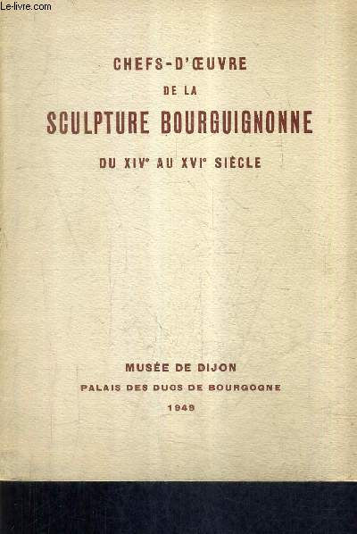 CHEFS D'OEUVRE DE LA SCULPTURE BOURGUIGNONNE DU XIV AU XVIE SIECLE - MUSEE DE DIJON PALAIS DES DUCS DE BOURGOGNE 1949.