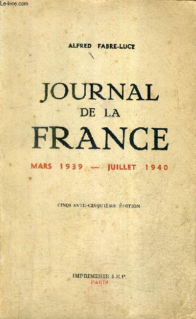 JOURNAL DE LA FRANCE MARS 1939-JUILLET 1940 - 55E EDITION.