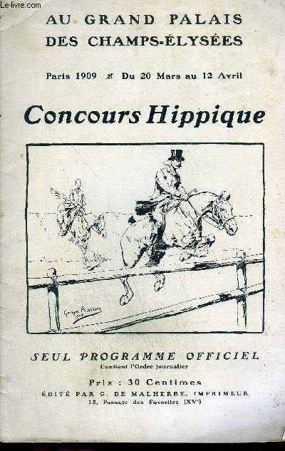 PROGRAMME OFFICIEL : CONCOURS HIPPIQUE AU GRAND PALAIS DES CHAMPS ELYSEES PARIS 1909 DU 20 MARS AU 12 AVRIL.
