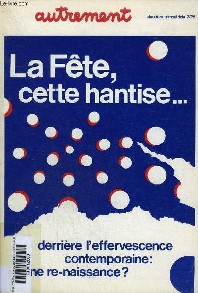 AUTREMENT N7 NOVEMBRE 1976 - LA FETE CETTE HANTISE ... DERIIERE L'EFFERVESCENCE CONTEMPORAINE : UNE RE-NAISSANCE ?.