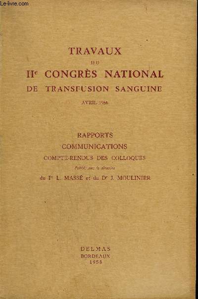 TRAVAUX DU IIE CONGRES NATIONAL DE TRANSFUSION SANGUINE AVRIL 1956 - RAPPORTS COMMUNICATIONS COMPTE RENDUS DES COLLOQUES.
